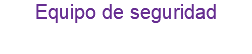 Equipo de seguridad